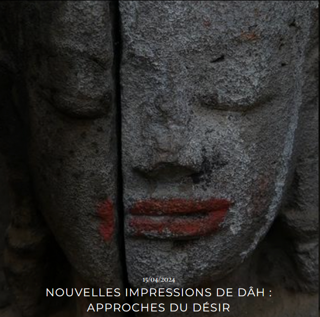 « Nouvelles impressions de Dâh : approches du désir »